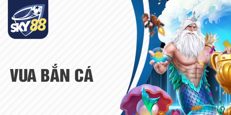 Bắn Cá SKY88 - Đỉnh Cao Giải Trí, Săn Thưởng Cực Đã 2 Vua bắn cá